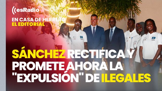 Editorial Leticia Vaquero: Sánchez rectifica y promete ahora la expulsión de ilegales