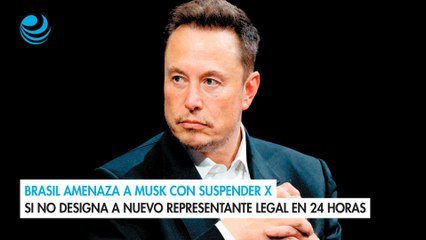 Brasil amenaza a Musk con suspender X si no designa a nuevo representante legal en 24 horas