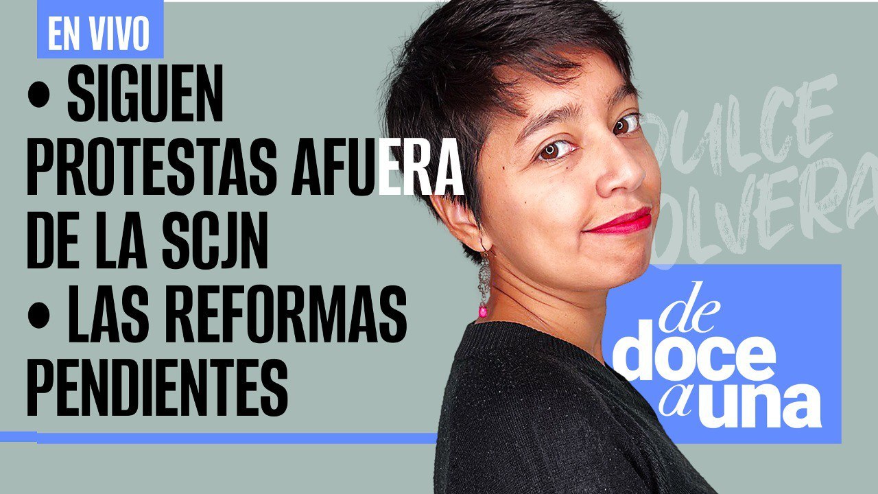 #EnVivo #DeDoceAUna ¬ Las otras reformas pendientes ¬ Siguen protestas afuera de la Suprema Corte