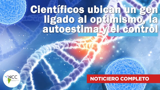 Científicos ubican un gen ligado al optimismo, la autoestima y el control |687| 02/09/24 - 08/09/24