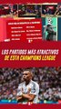 Los partidos MÁS ATRACTIVOS de la CHAMPIONS LEAGUE