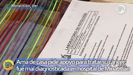 Ama de casa pide apoyo para trata su cáncer; fue mal diagnosticada en el hospital de Minatitlán