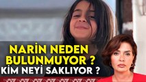 NARİN NEDEN BULUNMUYOR ? KİM NEYİ SAKLIYOR ?