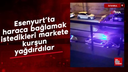 Esenyurt'ta haraca bağlamak istedikleri markete kurşun yağdırdılar