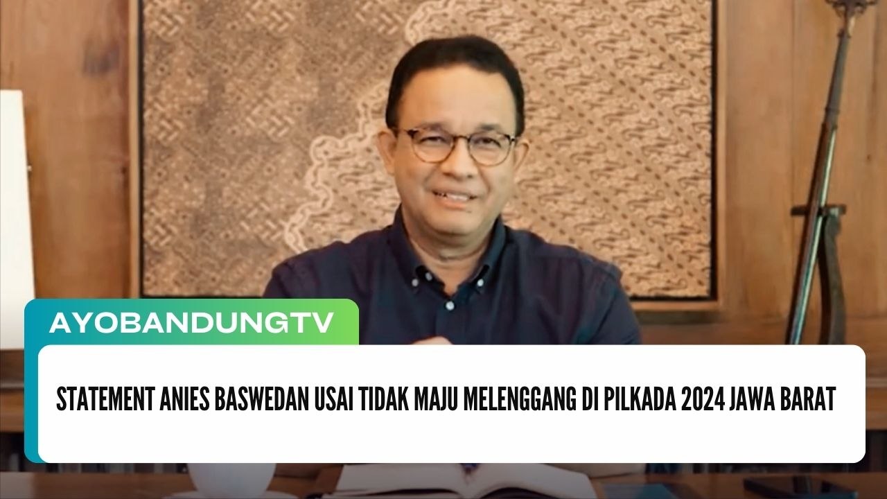 Statement Anies Baswedan Usai Tidak Maju Melenggang di Pilkada 2024 Jawa Barat