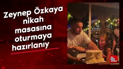 Zeynep Özkaya nikah masasına oturmaya hazırlanıyor