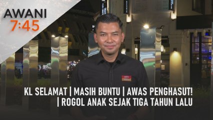 AWANI 7:45 [30/08/2024] – KL selamat | Masih buntu | Awas penghasut!