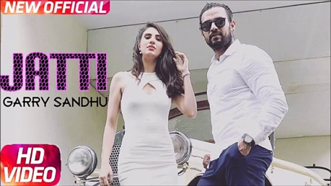 JATTI_-_Garry_Sandhu___Full_Video_Song___Latest_Punjabi_Song_2017