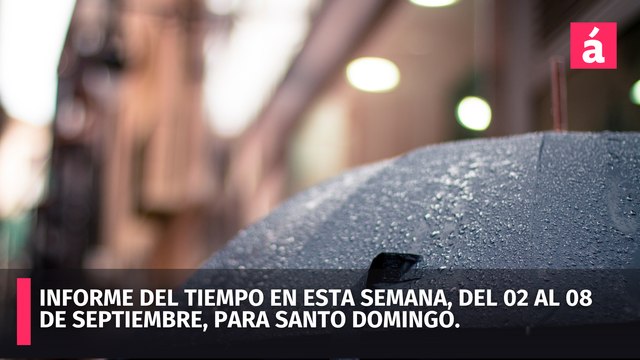 Clima en Santo Domingo: Condiciones del tiempo ésta semana del 02 al 08 de septiembre (actualizado 03/09/2024)