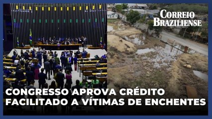 Rio Grande do Sul: Congresso aprova crédito facilitado a vítimas de enchentes