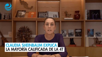 Claudia Sheinbaum explica la mayoría calificada de la 4T