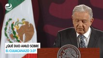 ¿Qué dijo AMLO sobre el Culiacanazo 3.0?