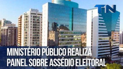Ministério público realiza painel sobre assédio eleitoral