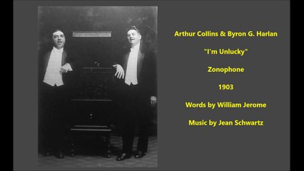 Arthur Collins & Byron G. Harlan - I'm Unlucky (1903)