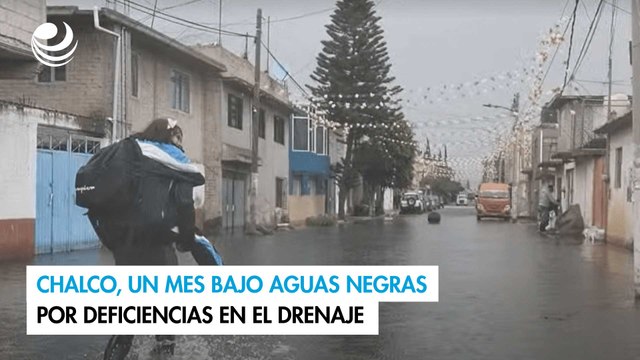 Chalco, un mes bajo aguas negras por deficiencias en el drenaje