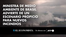 Ministra de Medio Ambiente de Brasil advierte de un escenario propicio para nuevos incendios