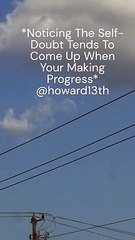 "*Noticing The Self-Doubt Tends To Come Up When Your Making Progress*" 08/27/2024