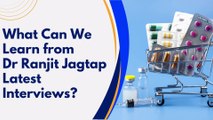 What Can We Learn from Dr Ranjit Jagtap Latest Interviews?