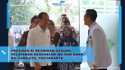 Presiden Jokowi Resmikan Gedung Pelayanan Kesehatan Ibu dan Anak RS. Sardjito Yogyakarta