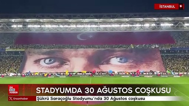 Şükrü Saraçoğlu Stadyumu'nda 30 Ağustos coşkusu