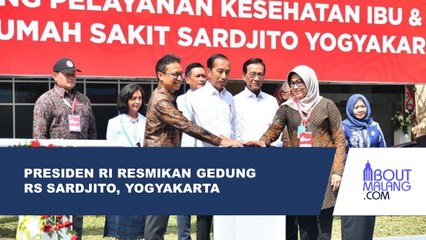 PRESIDEN RI RESMIKAN GEDUNG PELAYANAN KESEHATAN IBU DAN ANAK RS SARDJITO, YOGYAKARTA
