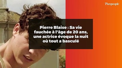 Video herunterladen: Pierre Blaise : Sa vie fauchée à l'âge de 20 ans, une actrice évoque la nuit où tout a basculé