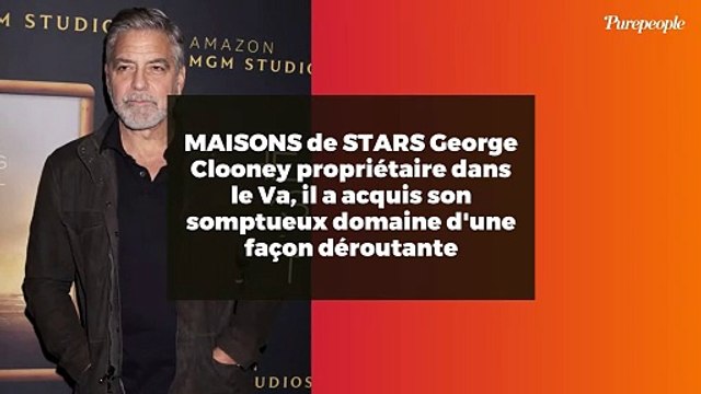 MAISONS de STARS George Clooney propriétaire dans le Va, il a acquis son somptueux domaine d'une façon déroutante