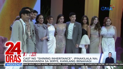 Cast ng “Shining Inheritance”, ipinakilala na; paghahanda sa serye, kanilang ibinahagi | 24 Oras Weekend