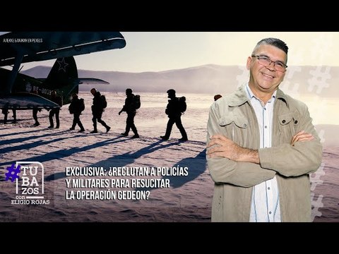 ALERTA ROJA: ¿Es posible que se reactivó la operación Gedeón?