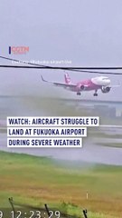 Watch: Aircraft struggle to land at Fukuoka Airport in Japan during severe weather