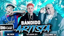 BANDIDO ARTISTA - Boladin 211, MC Rick e MC Leozinho ZS