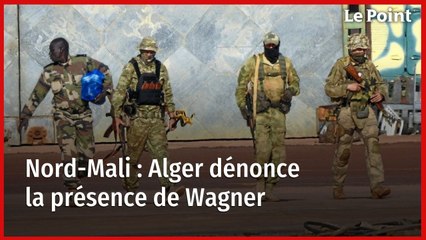 Nord-Mali : Alger dénonce la présence de Wagner