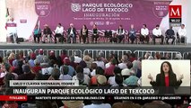 AMLO y Claudia Sheinbaum inauguran el Parque Ecológico Lago de Texcoco