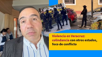 Violencia en Veracruz: colindancia con otros estados, foco de conflicto