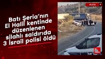 Batı Şeria'nın El Halil kentinde düzenlenen silahlı saldırıda 3 İsrail polisi öldü