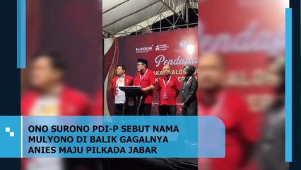 ONO SURONO PDI-P SEBUT NAMA MULYONO DI BALIK GAGALNYA ANIES MAJU PILKADA JABAR