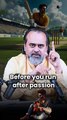 Before you run after passion || Acharya Prashant