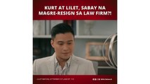 Lilet Matias, Attorney-at-Law: Kurt at Lilet, magre-resign sa law firm? (Episode 113)