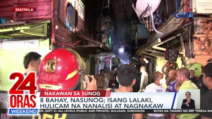 8 bahay, nasunog; isang lalaki, hulicam na nanalisi at nagnakaw | 24 Oras Weekend