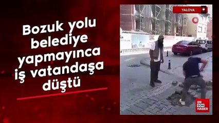 Yalova’da bozuk yolu belediye yapmayınca iş vatandaşa düştü