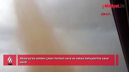 Aksaray'da devasa hortum! Sera ve sebze bahçeleri zarar gördü