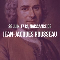 28 juin 1712 naissance de Jean-Jacques Rousseau