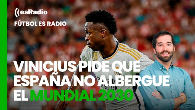 Fútbol es radio: Vinicius pide que España no albergue el Mundial 2030 si no mejora respecto al racismo