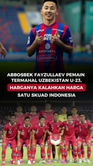 Abbosbek Fayzullaev Pemain Termahal Uzbekistan U-23, Harganya Kalahkan Harga Satu Skuad Indonesia