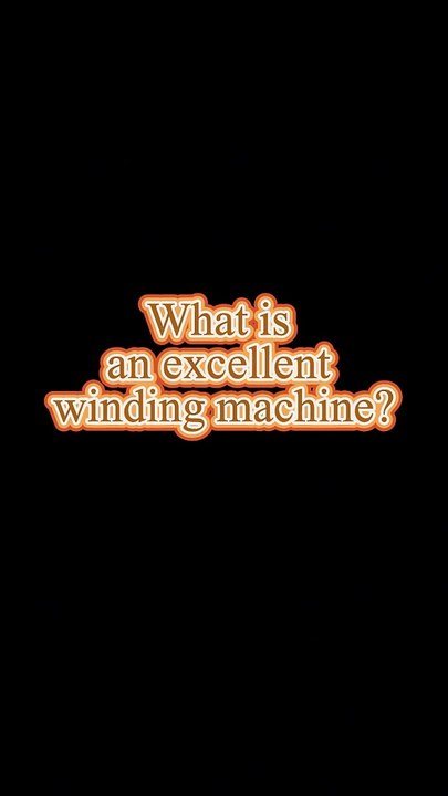 What is an excellent winding machine?