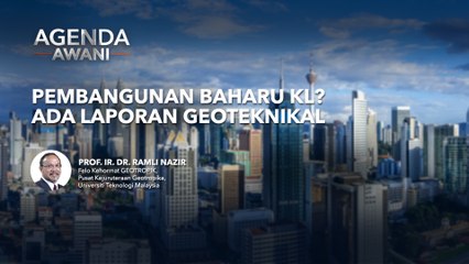 Agenda AWANI: Pembangunan Baharu KL? Ada Laporan Geoteknikal