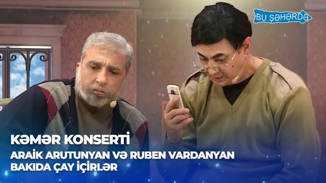 Bu Şəhərdə - Araik və Ruben Bakıda çay içirlər (Baş Sponsor Referans Klinikası, KəmƏr Konserti)