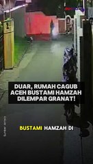 Rumah Cagub Aceh Bustami Hamzah Dilempar Granat oleh Dua OTK