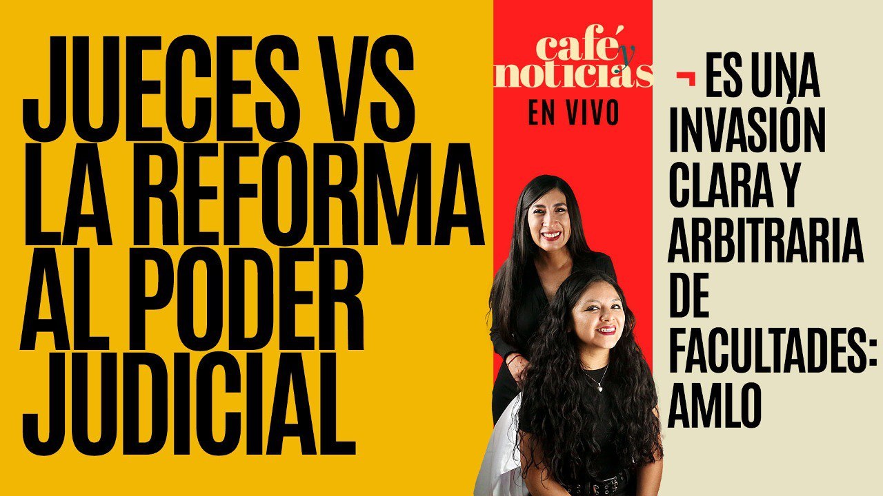#EnVivo #CaféYNoticias ¬ Jueces VS la Reforma al PJ: es una invasión arbitraria de facultades: AMLO