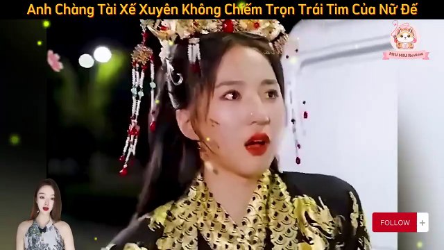 Full - Anh Chàng Tài Xế Xuyên Không Về Cổ Đại Chiếm Trọn Trái Tim Của Nữ Đế Xinh Đẹp _ Review Phim